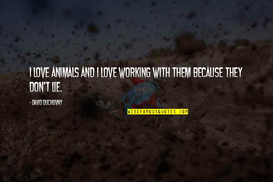 Purification Of The Heart Quotes By David Duchovny: I love animals and I love working with