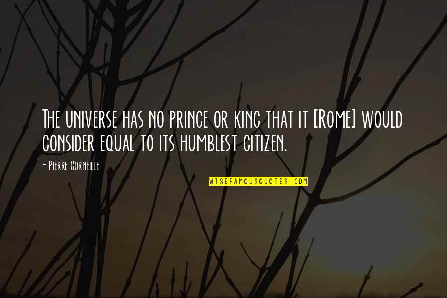 Purifications Quotes By Pierre Corneille: The universe has no prince or king that Purifications Quotes By Pierre Corneille: The universe has no prince or king that