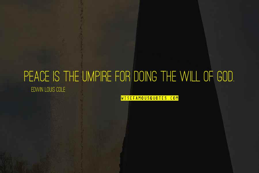 Purifier Grim Quotes By Edwin Louis Cole: Peace is the umpire for doing the will Purifier Grim Quotes By Edwin Louis Cole: Peace is the umpire for doing the will