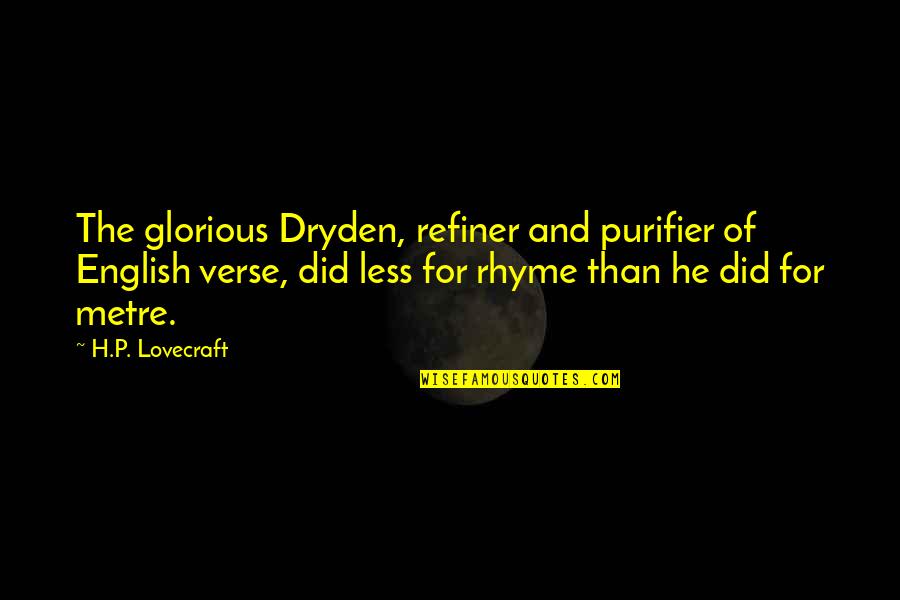 Purifier Quotes By H.P. Lovecraft: The glorious Dryden, refiner and purifier of English Purifier Quotes By H.P. Lovecraft: The glorious Dryden, refiner and purifier of English