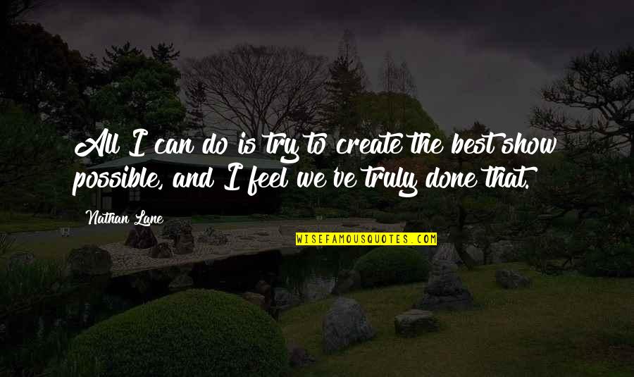 Purifier Quotes By Nathan Lane: All I can do is try to create Purifier Quotes By Nathan Lane: All I can do is try to create