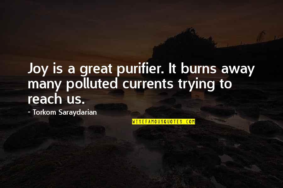 Purifier Quotes By Torkom Saraydarian: Joy is a great purifier. It burns away Purifier Quotes By Torkom Saraydarian: Joy is a great purifier. It burns away