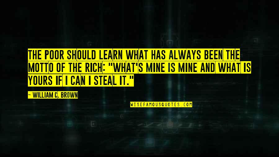 Purifier Quotes By William C. Brown: The poor should learn what has always been Purifier Quotes By William C. Brown: The poor should learn what has always been