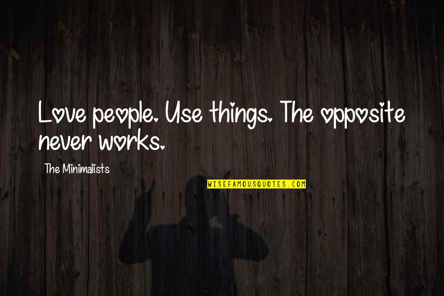 Purifiers Quotes By The Minimalists: Love people. Use things. The opposite never works.