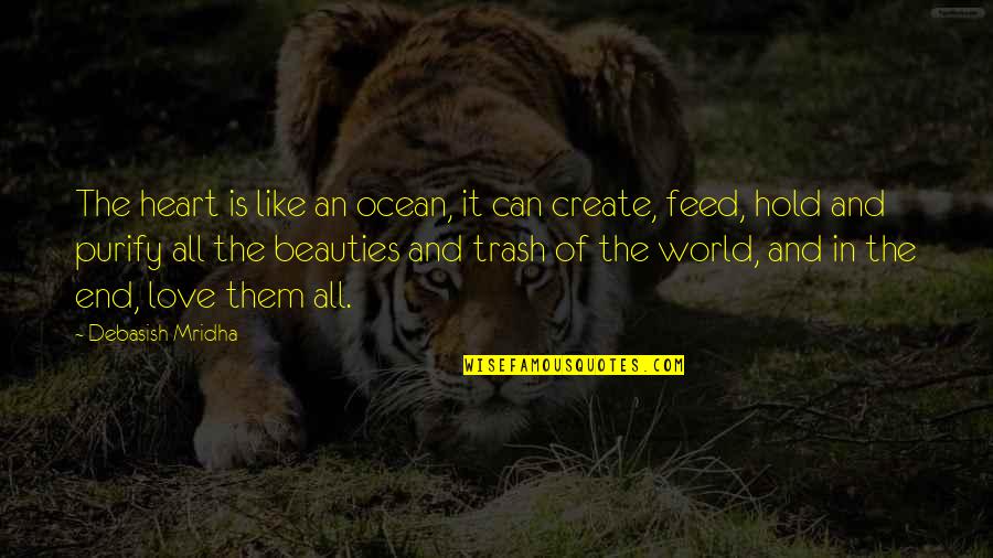 Purify Heart Quotes By Debasish Mridha: The heart is like an ocean, it can