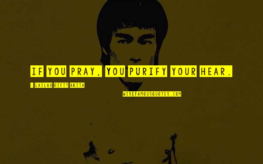 Purify Heart Quotes By Lailah Gifty Akita: If you pray, you purify your hear.
