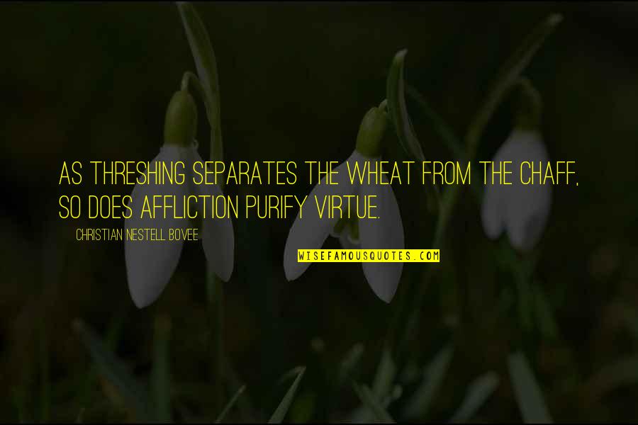 Purify Quotes By Christian Nestell Bovee: As threshing separates the wheat from the chaff,