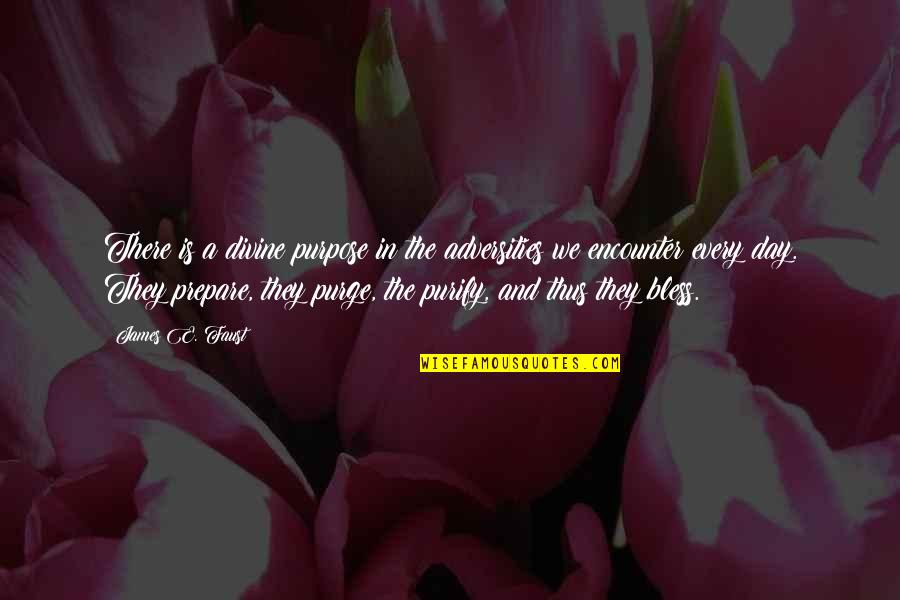 Purify Quotes By James E. Faust: There is a divine purpose in the adversities