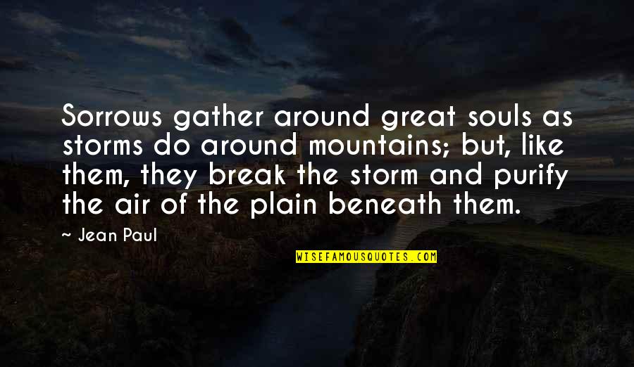Purify Quotes By Jean Paul: Sorrows gather around great souls as storms do
