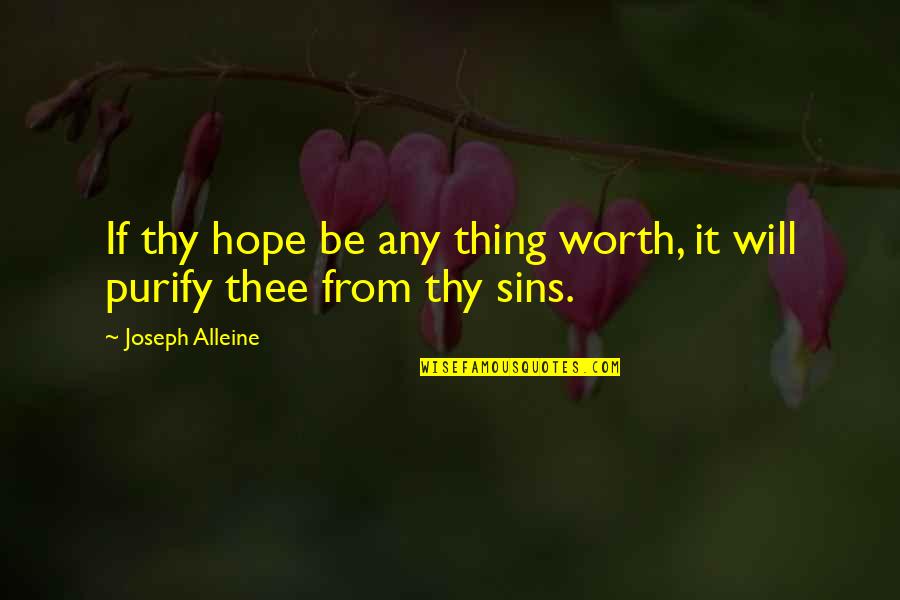 Purify Quotes By Joseph Alleine: If thy hope be any thing worth, it