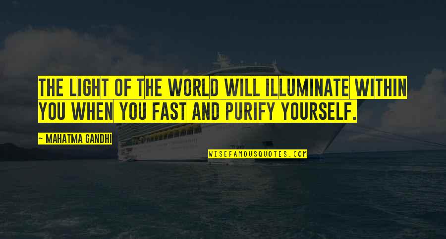 Purify Quotes By Mahatma Gandhi: The light of the world will illuminate within