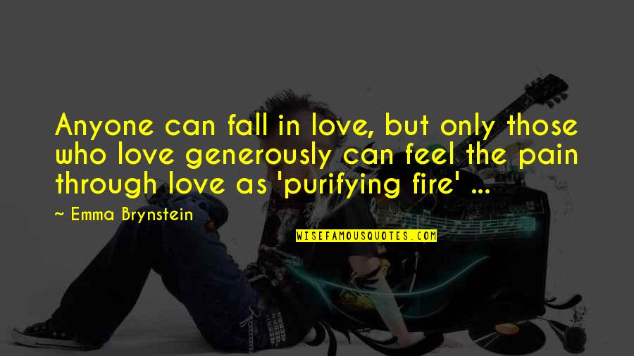 Purifying Fire Quotes By Emma Brynstein: Anyone can fall in love, but only those