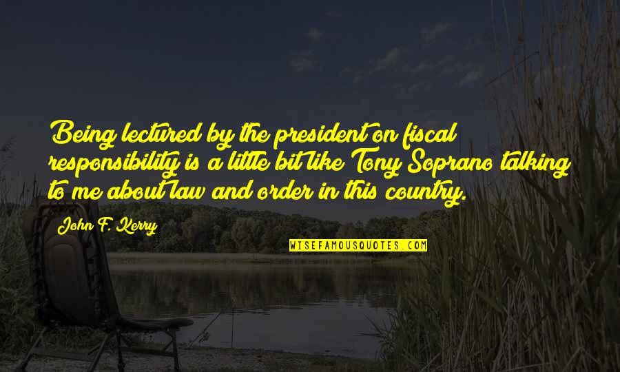 Purifying Heart Quotes By John F. Kerry: Being lectured by the president on fiscal responsibility Purifying Heart Quotes By John F. Kerry: Being lectured by the president on fiscal responsibility