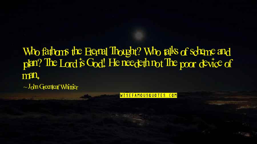 Purifying Heart Quotes By John Greenleaf Whittier: Who fathoms the Eternal Thought? Who talks of