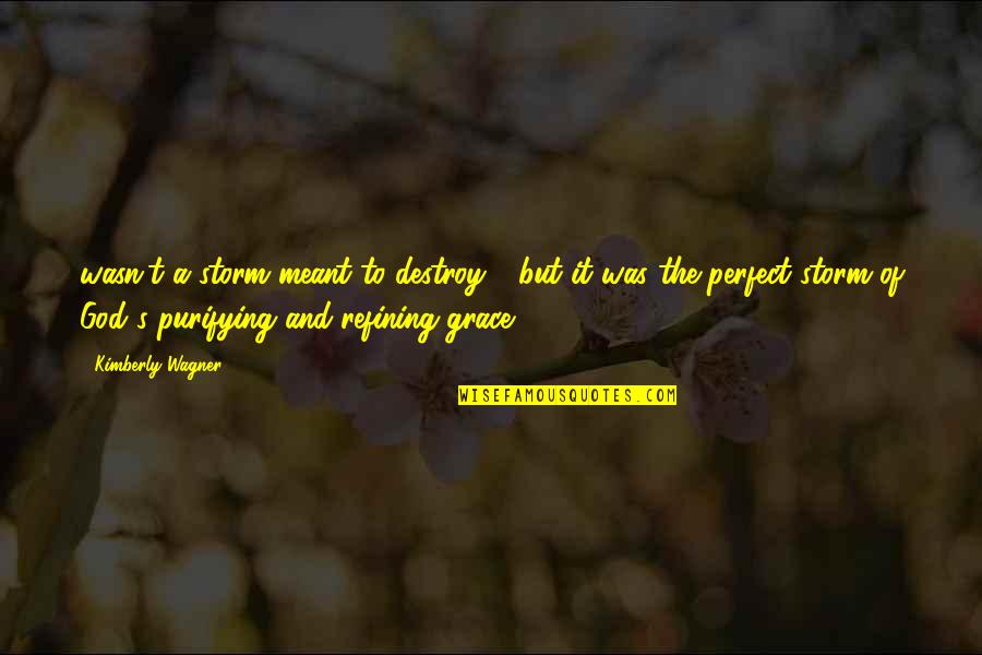 Purifying Quotes By Kimberly Wagner: wasn't a storm meant to destroy - but Purifying Quotes By Kimberly Wagner: wasn't a storm meant to destroy - but