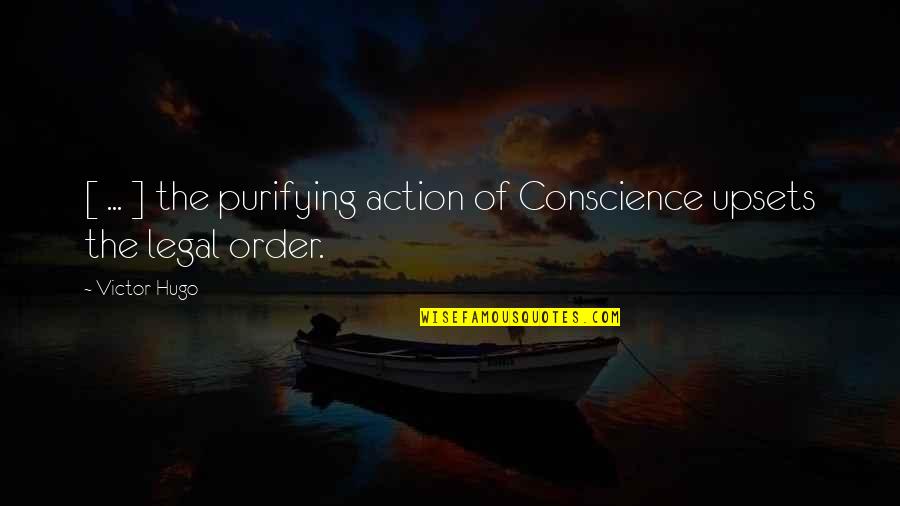 Purifying Quotes By Victor Hugo: [ ... ] the purifying action of Conscience