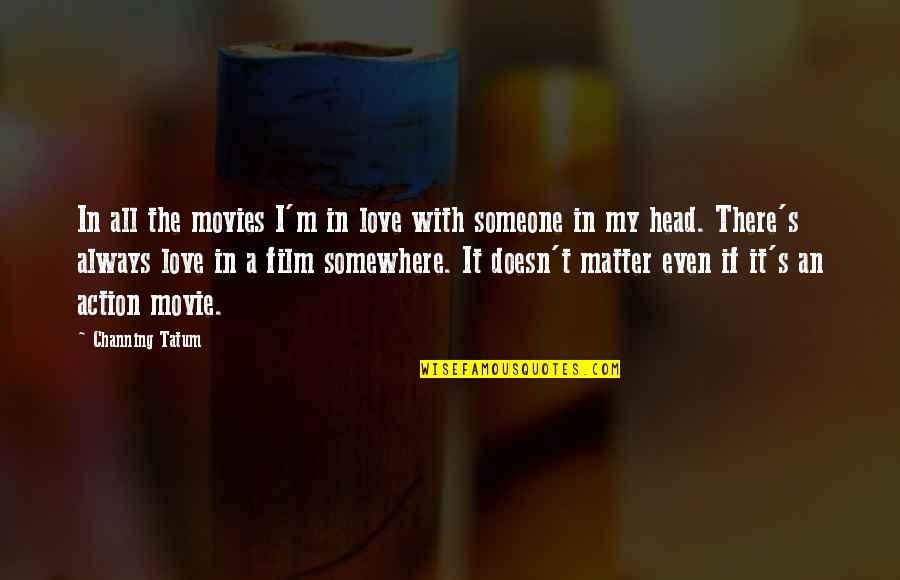 Purihin Ka Quotes By Channing Tatum: In all the movies I'm in love with Purihin Ka Quotes By Channing Tatum: In all the movies I'm in love with