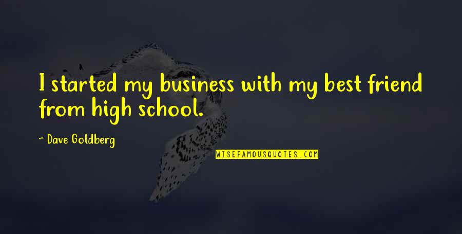 Purihin Ka Quotes By Dave Goldberg: I started my business with my best friend Purihin Ka Quotes By Dave Goldberg: I started my business with my best friend