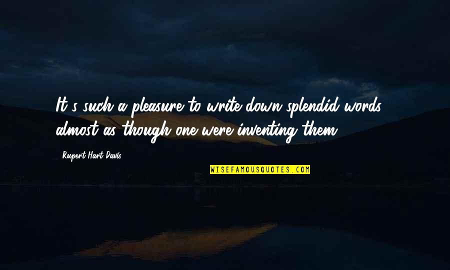 Purihin Ka Quotes By Rupert Hart-Davis: It's such a pleasure to write down splendid Purihin Ka Quotes By Rupert Hart-Davis: It's such a pleasure to write down splendid