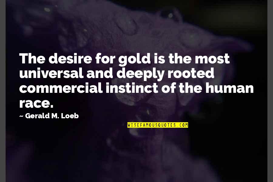 Purine Quotes By Gerald M. Loeb: The desire for gold is the most universal