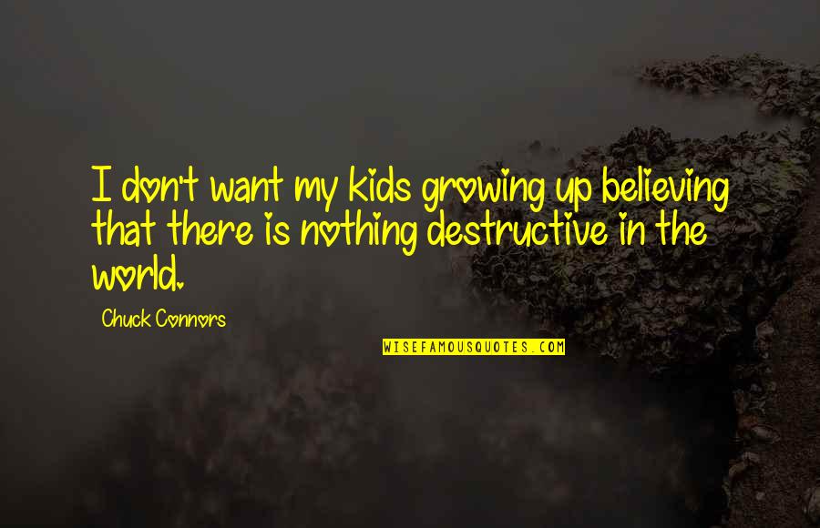 Purines In Dna Quotes By Chuck Connors: I don't want my kids growing up believing Purines In Dna Quotes By Chuck Connors: I don't want my kids growing up believing
