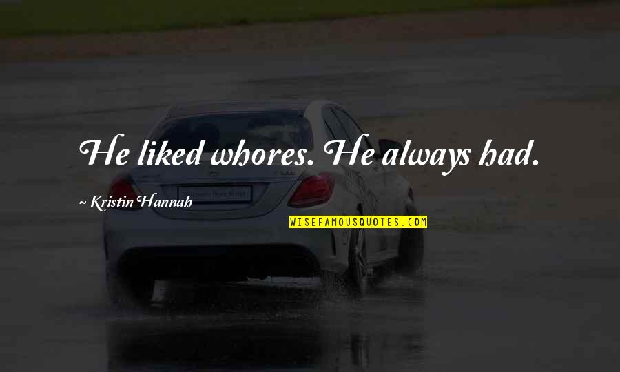 Purines In Dna Quotes By Kristin Hannah: He liked whores. He always had. Purines In Dna Quotes By Kristin Hannah: He liked whores. He always had.
