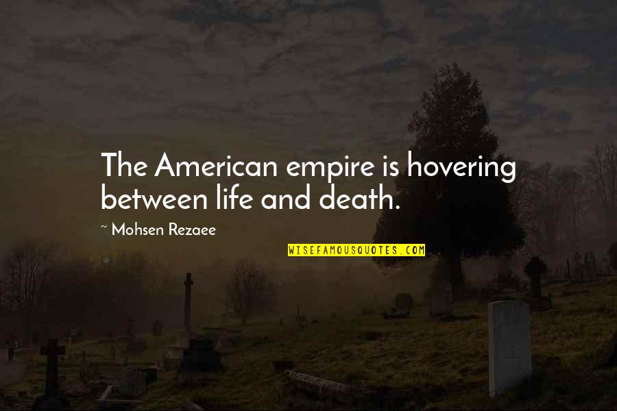 Purines Vs Pyrimidines Quotes By Mohsen Rezaee: The American empire is hovering between life and Purines Vs Pyrimidines Quotes By Mohsen Rezaee: The American empire is hovering between life and