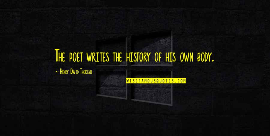 Puriopod Quotes By Henry David Thoreau: The poet writes the history of his own