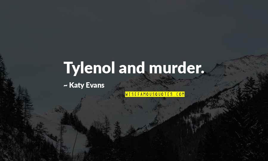 Purist Magazine Quotes By Katy Evans: Tylenol and murder.