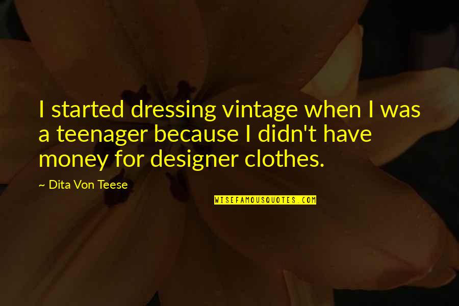 Puritan Prayer Quotes By Dita Von Teese: I started dressing vintage when I was a
