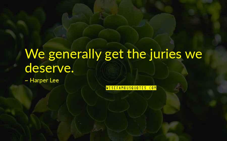 Puritan Prayer Quotes By Harper Lee: We generally get the juries we deserve.