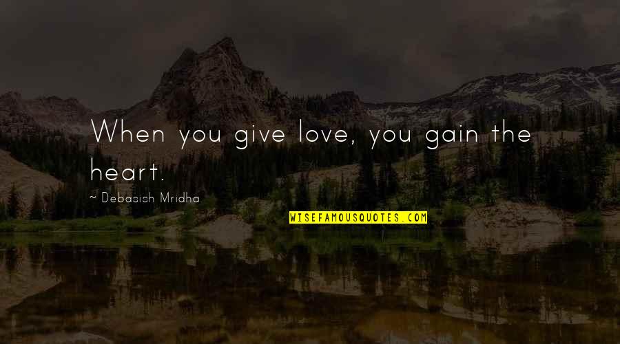 Puritan Society In The Scarlet Letter Quotes By Debasish Mridha: When you give love, you gain the heart.