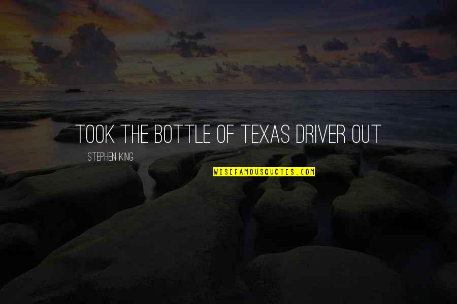 Puritan Society Quotes By Stephen King: took the bottle of Texas Driver out