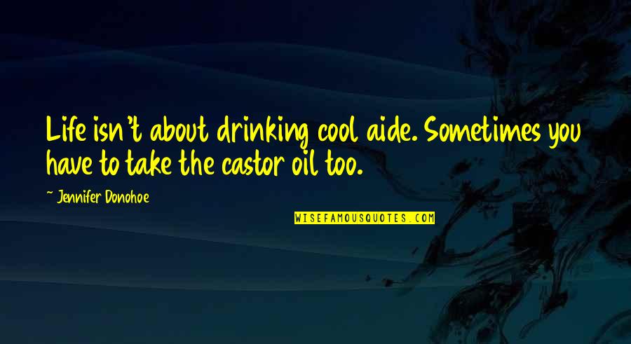 Puritanical Society Quotes By Jennifer Donohoe: Life isn't about drinking cool aide. Sometimes you