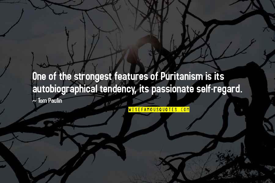 Puritanism Quotes By Tom Paulin: One of the strongest features of Puritanism is