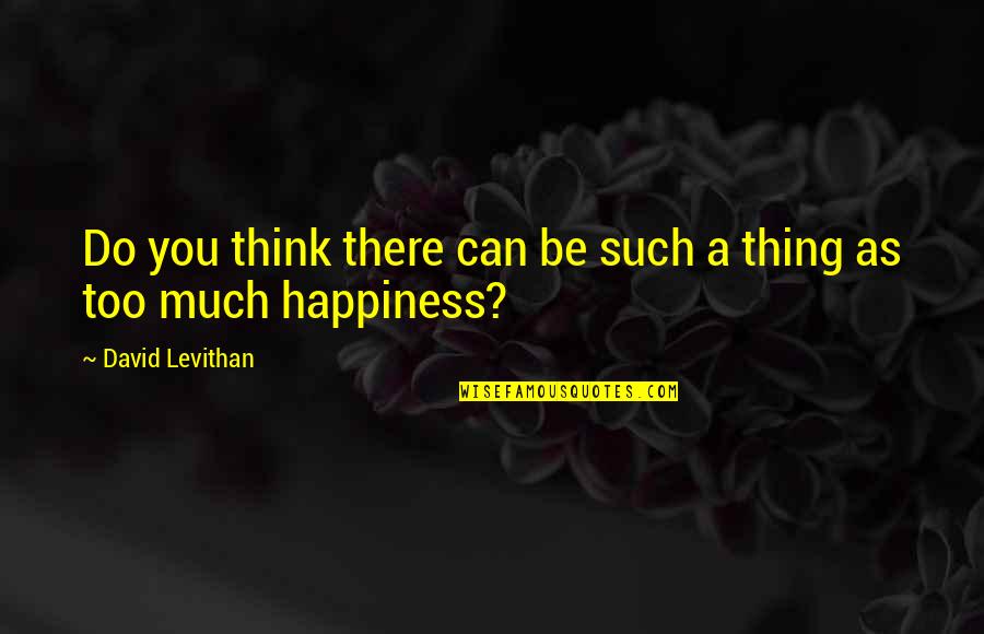 Puritanos Ingleses Quotes By David Levithan: Do you think there can be such a