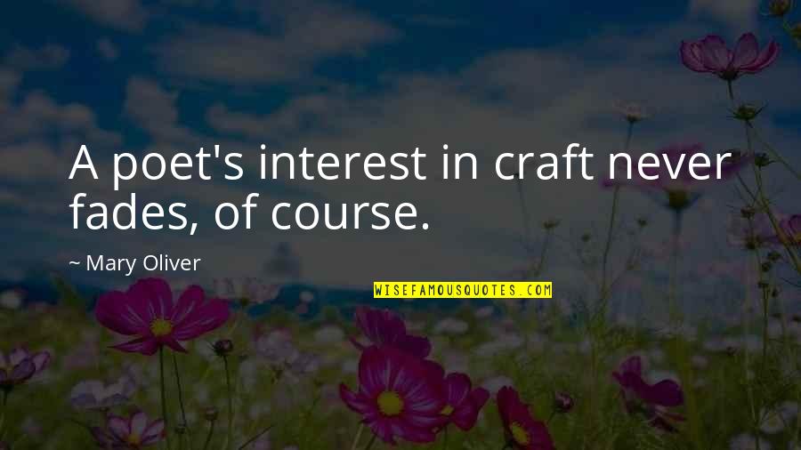 Puritanos Ingleses Quotes By Mary Oliver: A poet's interest in craft never fades, of