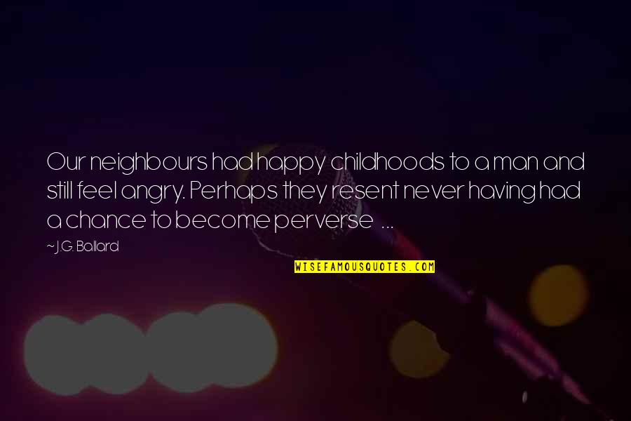 Puritanos Wikipedia Quotes By J.G. Ballard: Our neighbours had happy childhoods to a man