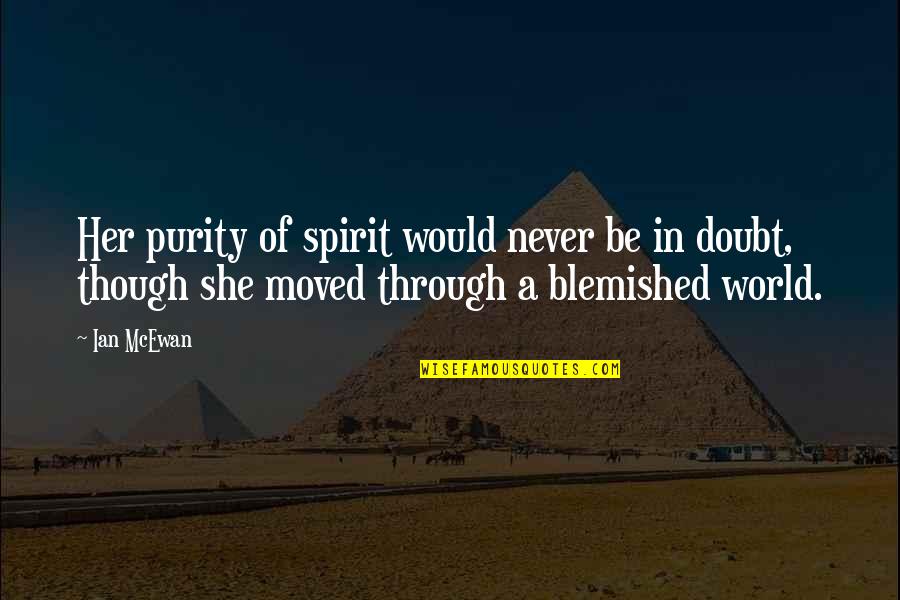 Purity And Innocence Quotes By Ian McEwan: Her purity of spirit would never be in Purity And Innocence Quotes By Ian McEwan: Her purity of spirit would never be in