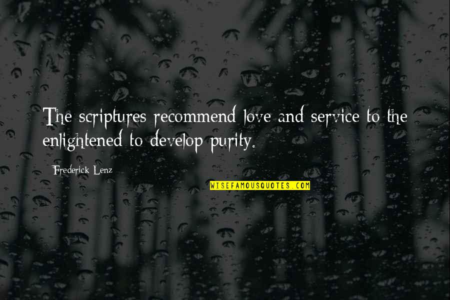 Purity And Love Quotes By Frederick Lenz: The scriptures recommend love and service to the