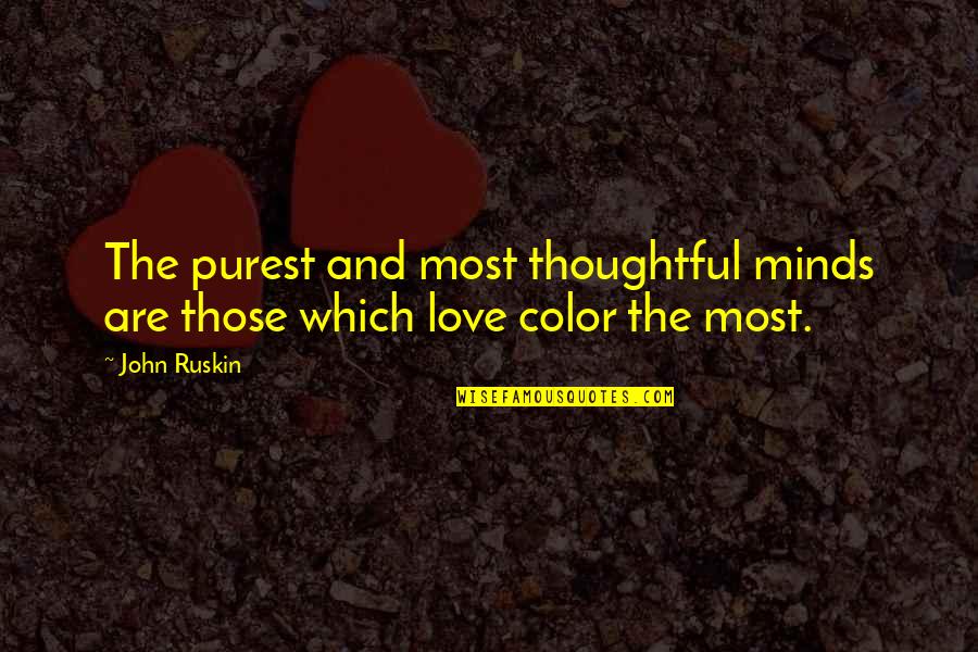 Purity And Love Quotes By John Ruskin: The purest and most thoughtful minds are those