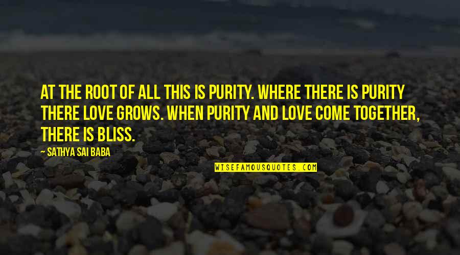 Purity And Love Quotes By Sathya Sai Baba: At the root of all this is purity.
