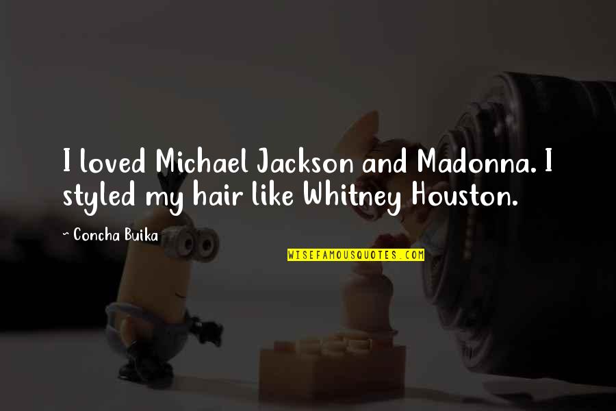 Purity Buddhist Quotes By Concha Buika: I loved Michael Jackson and Madonna. I styled