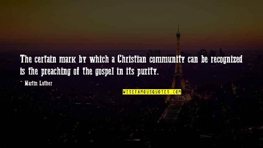 Purity Christian Quotes By Martin Luther: The certain mark by which a Christian community Purity Christian Quotes By Martin Luther: The certain mark by which a Christian community