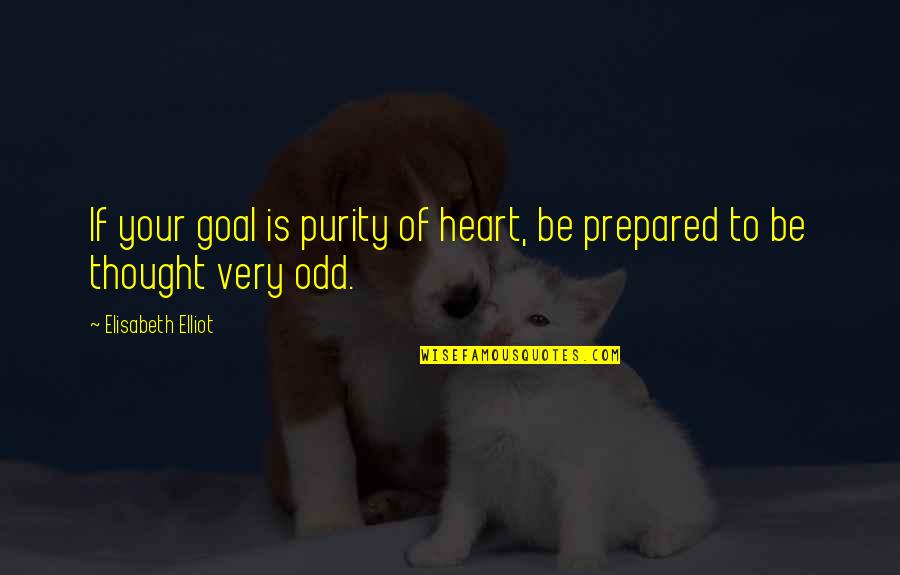 Purity Of Heart Quotes By Elisabeth Elliot: If your goal is purity of heart, be