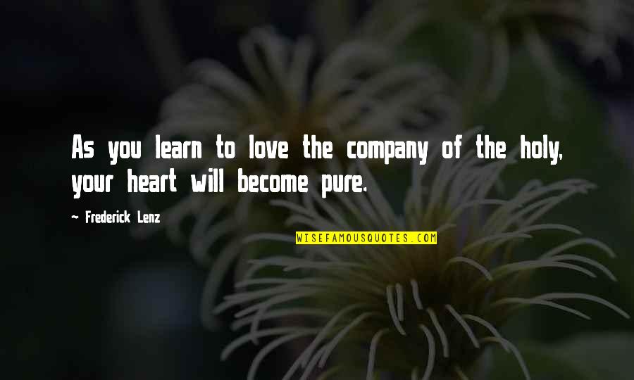 Purity Of Heart Quotes By Frederick Lenz: As you learn to love the company of