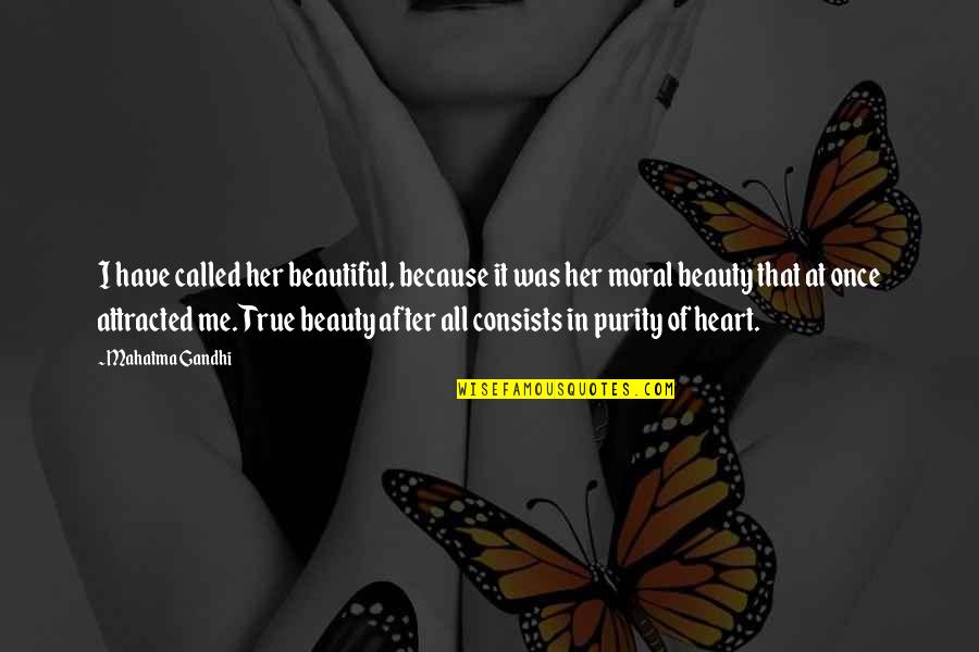 Purity Of Heart Quotes By Mahatma Gandhi: I have called her beautiful, because it was