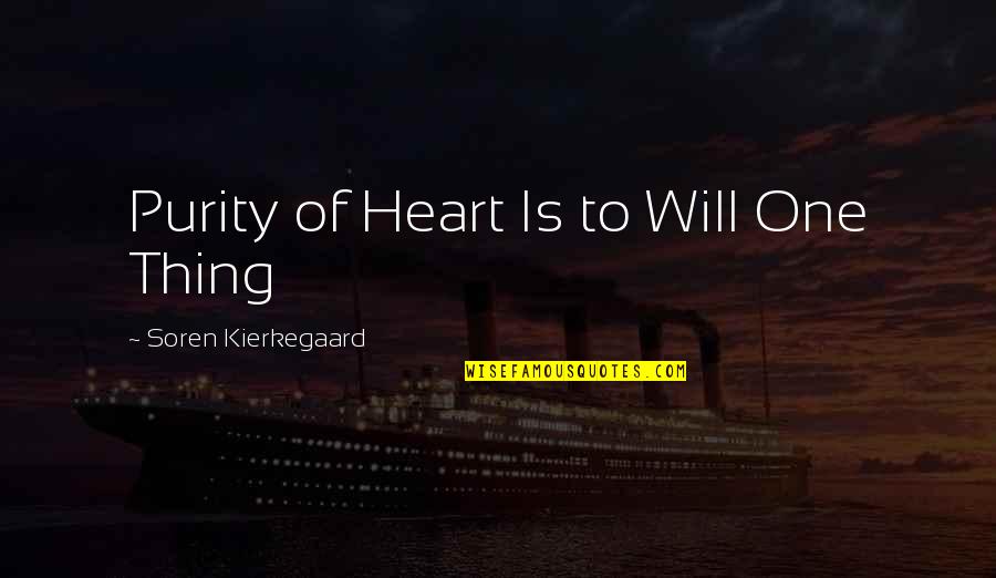 Purity Of Heart Quotes By Soren Kierkegaard: Purity of Heart Is to Will One Thing