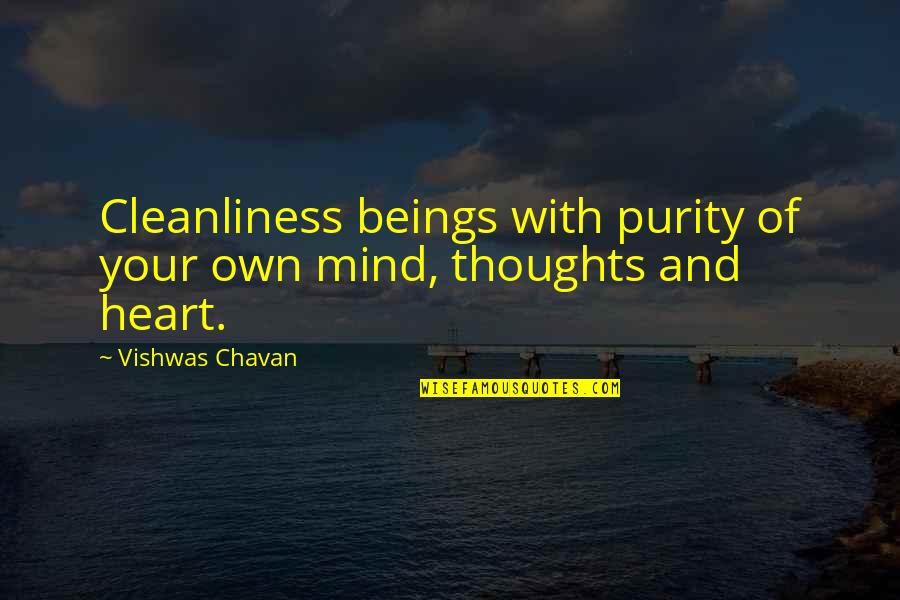 Purity Of Heart Quotes By Vishwas Chavan: Cleanliness beings with purity of your own mind,