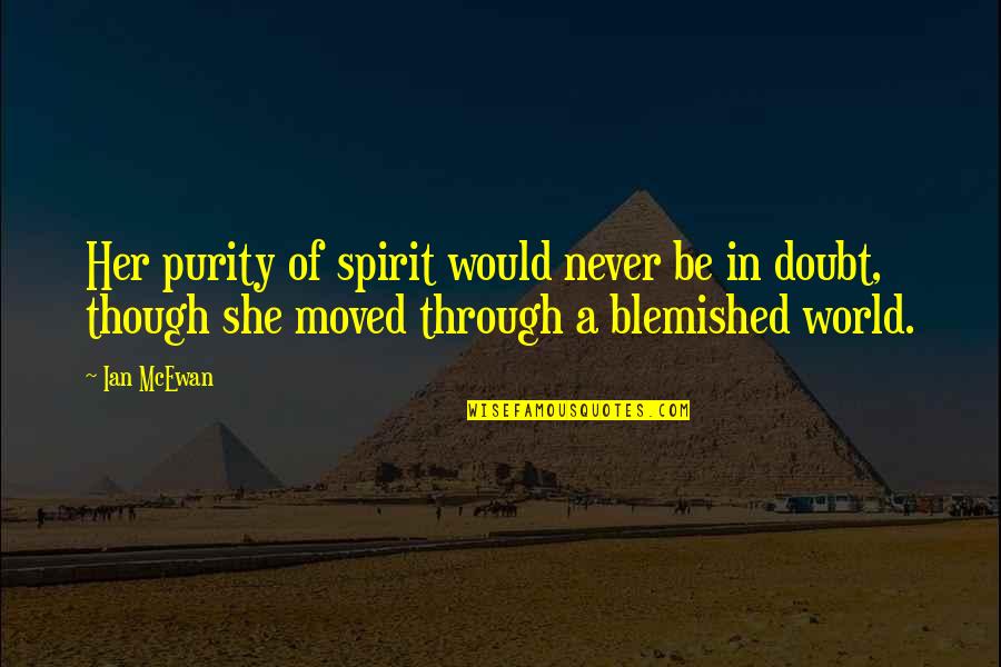 Purity Of Spirit Quotes By Ian McEwan: Her purity of spirit would never be in Purity Of Spirit Quotes By Ian McEwan: Her purity of spirit would never be in